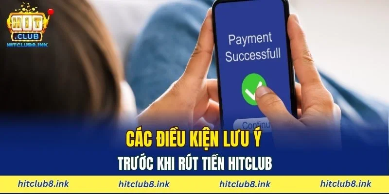 Các điều kiện lưu ý trước khi rút tiền HITCLUB