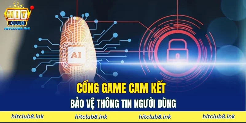 Cổng game cam kết bảo vệ thông tin người dùng