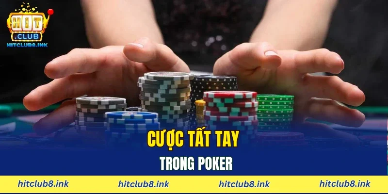 Cược tất tay trong Poker