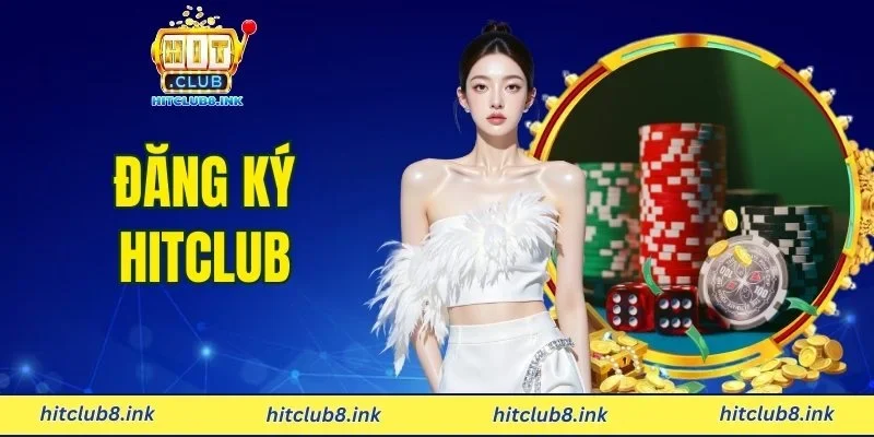 Đăng Ký HITCLUB - Trải Nghiệm Vô Số Game Hot Mỗi Ngày