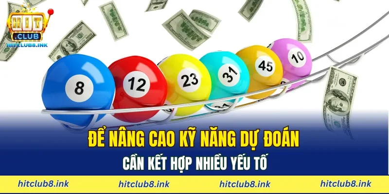 Để nâng cao kỹ năng dự đoán cần kết hợp nhiều yếu tố