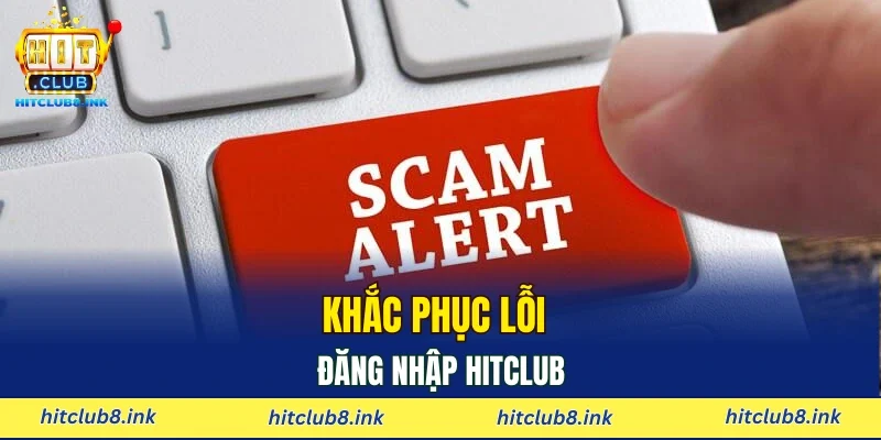 Khắc phục lỗi đăng nhập Hitclub