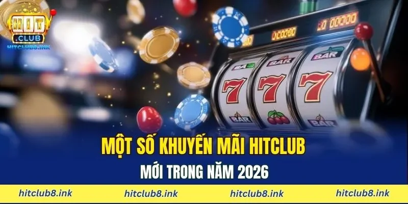 Một số khuyến mãi HITCLUB mới trong năm 2026