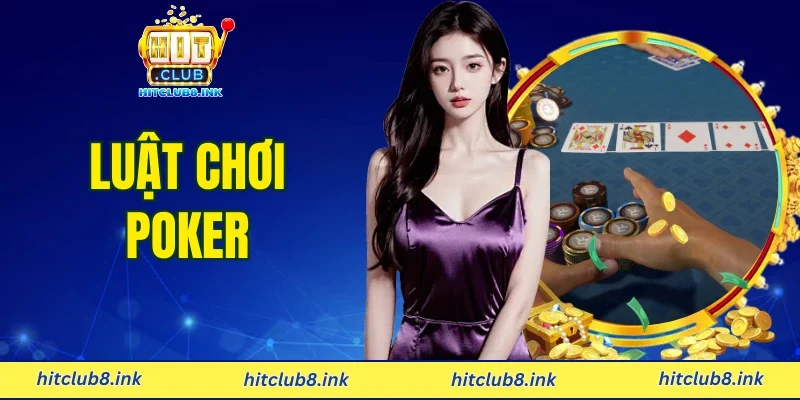 Luật Chơi Poker - Hitclub Cập Nhật Hướng Dẫn Chơi Năm 2026