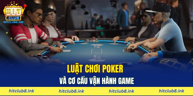 Luật chơi Poker và cơ cấu vận hành game