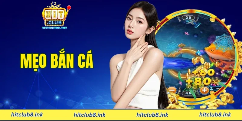 Mẹo Bắn Cá - Hitclub Cung Cấp Chiến Thuật Thắng Mọi P