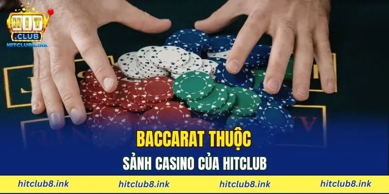 Baccarat thuộc sảnh Casino của HITCLUB