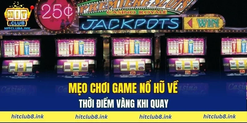 Mẹo chơi game nổ hũ về thời điểm vàng khi quay