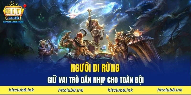 Người đi rừng giữ vai trò dẫn nhịp cho toàn đội