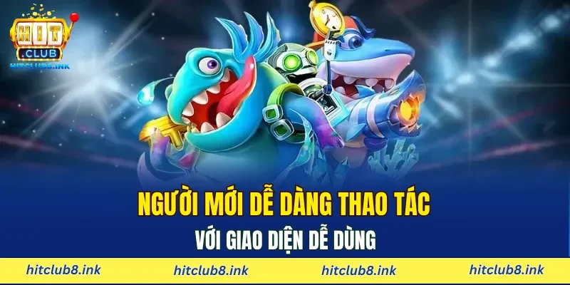 Người mới dễ dàng thao tác với giao diện dễ dùng