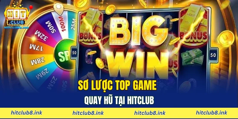 Sơ lược top game quay hũ tại Hitclub