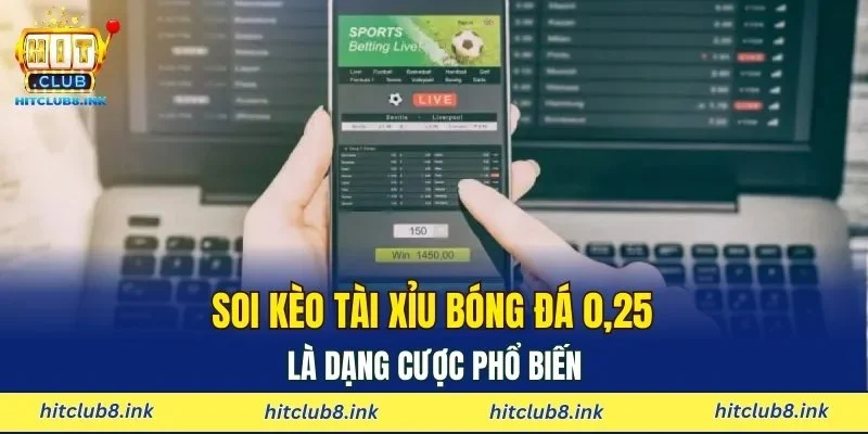 Soi kèo tài xỉu bóng đá 0,25 là dạng cược phổ biến
