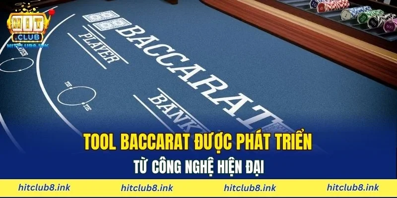 Tool baccarat được phát triển từ công nghệ hiện đại