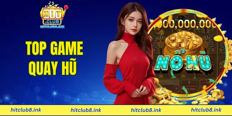 Top Game Quay Hũ - Cùng Hitclub Săn Jackpot Khủng 2026
